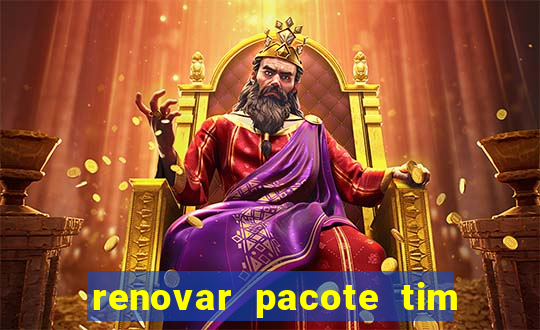 renovar pacote tim beta antes do prazo